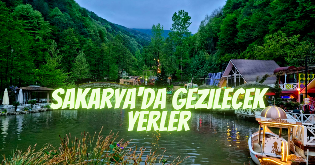 Sakarya’da Keşfedilmeyi Bekleyen En İyi Yerler Sakarya’da Keşfedilmeyi Bekleyen En İyi Yerler
